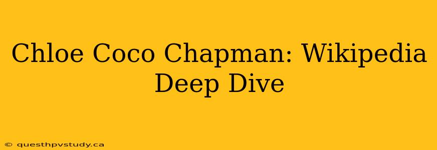 Chloe Coco Chapman: Wikipedia Deep Dive