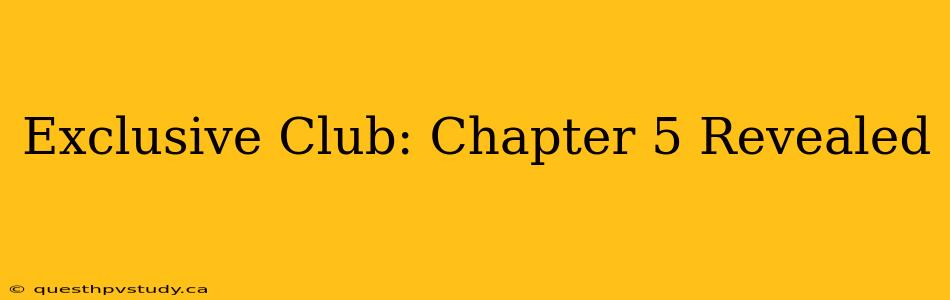 Exclusive Club: Chapter 5 Revealed