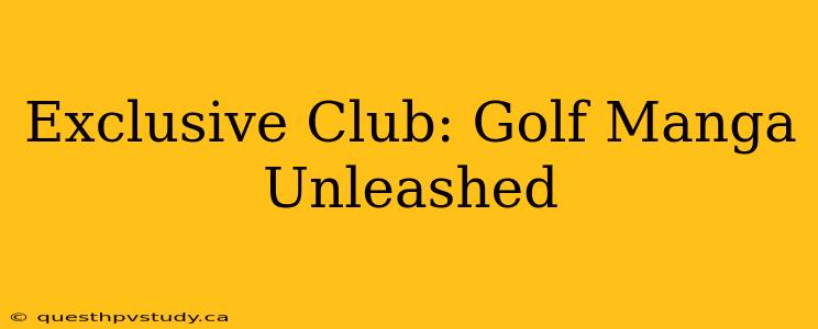 Exclusive Club: Golf Manga Unleashed