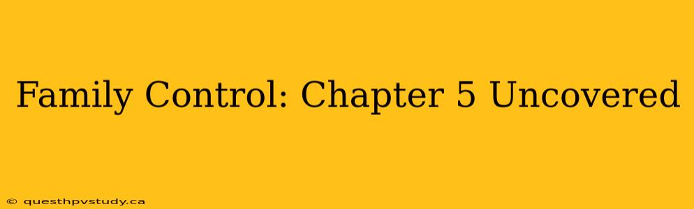 Family Control: Chapter 5 Uncovered