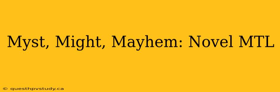 Myst, Might, Mayhem: Novel MTL